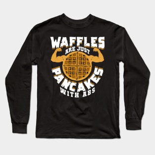 Waffles Are Just Pancakes With Abs Long Sleeve T-Shirt